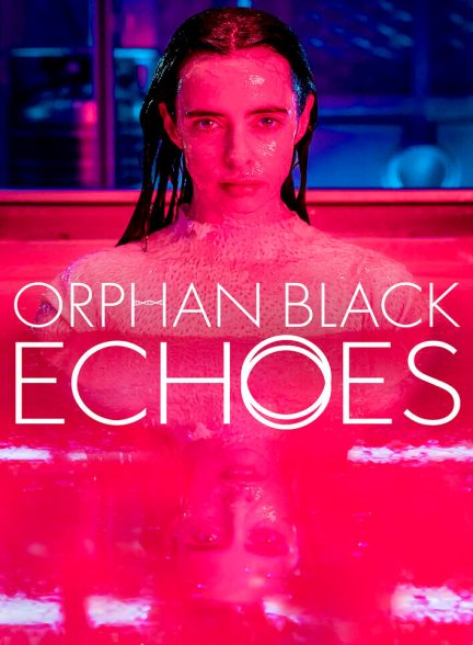 دانلود سریال  Orphan Black Echoes 2024